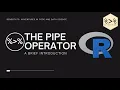 R Programming What does the Pipe Operator do