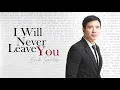 Erik Santos - I Will Never Leave You (Lyrics)