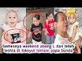 GEMESNYA WEEKEND ABANG L DAN TETEH LESHIA DI LOKSYUT TEMANI PAPA BUNDA NYA