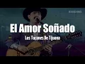 Los Tucanes de Tijuana - El Amor Soñado (LETRA)