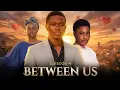 BETWEEN US EPISODE 4 AKIL MEDIA