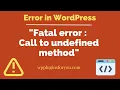 How to fix Fatal error Call to undefined method in WordPress