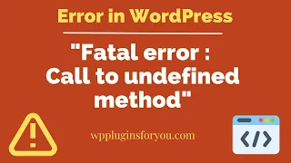 How to fix Fatal error Call to undefined method in WordPress