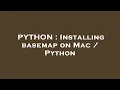 PYTHON Installing basemap on Mac Python