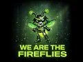 We Are the Fireflies