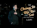 Download Lagu CHÚNG TA TIẾP TỤC SAI (LOFI) - ĐINH KIẾN PHONG x LONG HỌ HUỲNH