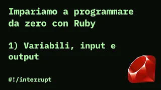 Ep 1 Variabili input e output Tutorial Ruby DA ZERO