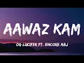 Aawaz Kam | Lyrics | Og Lucifer ft. Encore ABJ | 