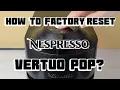 How to Factory Reset Nespresso Vertuo Pop Quick Easy Tutorial