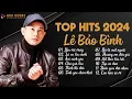 Download Lagu Lê Bảo Bình TOP Hits 2024 - LK Yêu Vội Vàng, Lá Xa Lìa Cành | Album Nhạc Trẻ Ballad Hay Nhất 2024