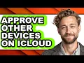How to Approve Other Devices on Icloud easy Method
