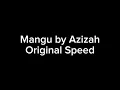 Mangu by Azizah Full, Original Speed