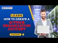 Learn how to Creating a GitHub Organization Account