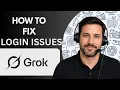 How to Fix Grok AI Login Issues Full Guide 2026