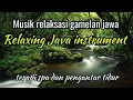 Musik relaksasi pengantar tidur || instrument gamelan jawa