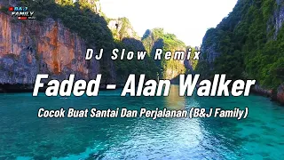 dj slow remix terbaru 2026 faded alan walker cocok buat santai dan perjalanan b u0026j family