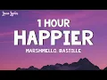 Lagu [1HOUR] Marshmello, Bastille - Happier (Lyrics)