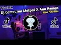 Download Lagu DJ CAMPURAN MALPAL X ANU REMON X GHOST || SLOW FULLBASS JEDAG JEDUG REMIX VIRAL TIKTOK 2022
