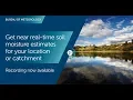 BOM Webinar 20 June 2018 Get near real-time soil moisture estimates for your location or catchment