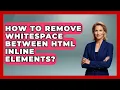 How To Remove Whitespace Between HTML Inline Elements - Simple HTML Studio