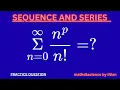 Sequence and Series The Hidden Math Behind n Bell Numbers e and Dobinski s Magic