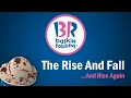 Baskin Robbins - The Rise and Fall And Rise Again
