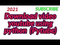 Pytube - Download youtube using python 2021