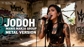 jodoh manis manja group music video cover metal 
