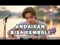 Download Lagu Lagu Sedih Menyentuh Hati - ANDAIKAN BISA KEMBALI | Lagu Galau Tentang Kehilangan \u0026 Penyesalan