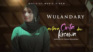 Download Wulandary - Antara Cinta Dan Kecewa (Official Music Video) MP3