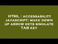 HTML accessability javascript make down up arrow keys simulate TAB key