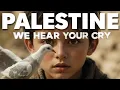 Download Lagu Palestine We  Hear Your Cry -فلسطين، نحن نسمع صرختك