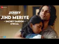 Download Lagu Jind Meriye - Lyrical | Jersey | Shahid Kapoor, Mrunal Thakur | Sachet-Parampara, Shellee | Gowtam T