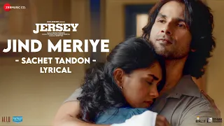 Download Jind Meriye - Lyrical | Jersey | Shahid Kapoor, Mrunal Thakur | Sachet-Parampara, Shellee | Gowtam T MP3