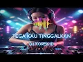 Lagu DJ Korex ID | Tega kau Tinggalkan| DJ Remix Koplo Viral TikTok 2025