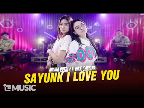 Download MP3 ARLIDA PUTRI FT. DIKE SABRINA - SAYUNK I LOVE YOU  (Official Live Music Video)