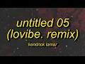 Download Lagu Kendrick Lamar - Untitled 05 (LoVibe. Remix) Lyrics