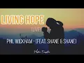 Download Lagu Living Hope (Live) - Phil Wickham (feat. Shane \u0026 Shane) Lyrics