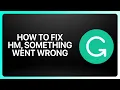 How To Fix Hm Something Went Wrong in Grammarly Tutorial