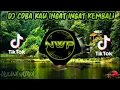 Download Lagu DJ COBA KAU INGAT INGAT KEMBALI REMIX TIK TOK FULL BASS