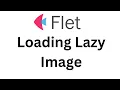 Flet Tutorial - Create Loading Lazy Image From API