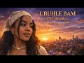 Lagu UBUHLE BAM (My Beauty) – Amapiano Soulful x Sia Mix