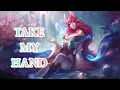 《TAKE MY HAND》吉克隽逸 英雄联盟（League Of Legends）手游职业赛事音乐 | CC歌词