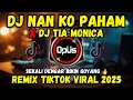 Download Lagu DJ NAN KO PAHAM X TIA MONICA REMIX FULL BASS TIKTOK VIRAL 2025