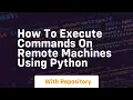 How to execute commands on remote machines using python