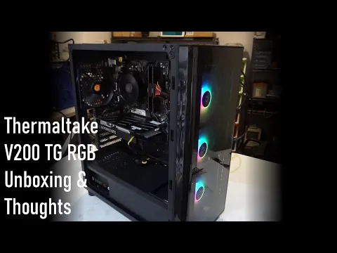 Thermaltake V200 TG RGB Case unboxing and installation thoughts