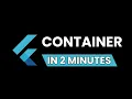 Flutter How To Use the CONTAINER WIDGET In 2 Minutes