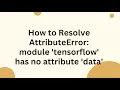 How to Resolve AttributeError module tensorflow has no attribute data