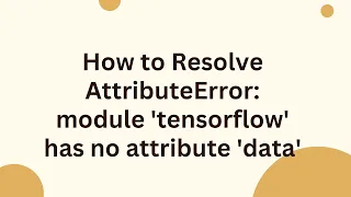 How to Resolve AttributeError module tensorflow has no attribute data