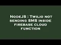 NodeJS Twilio not sending SMS inside firebase cloud function